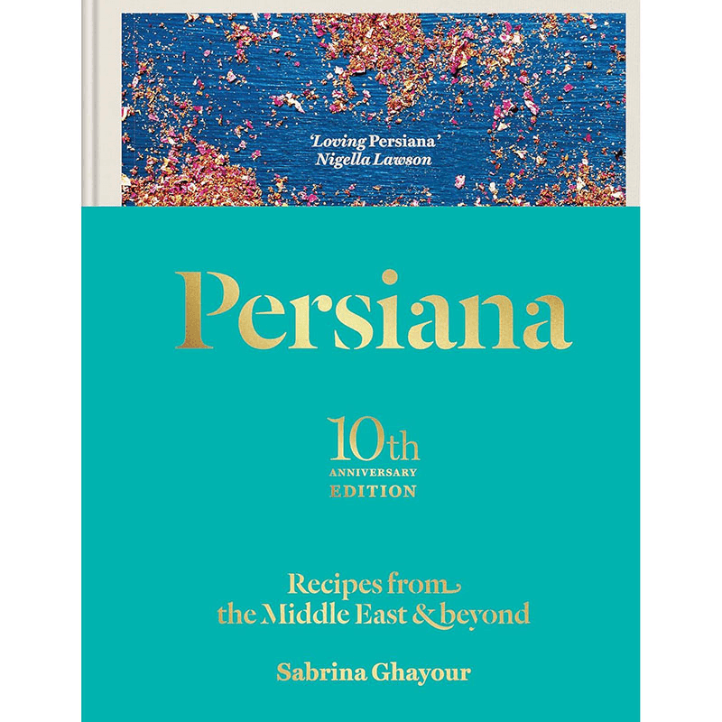 Persiana: Recipes from the Middle East & Beyond: The special gold-embellished 10th anniversary edition