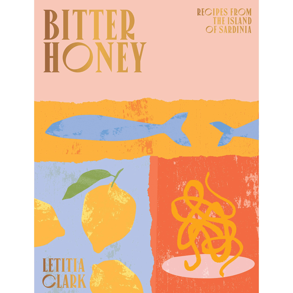 Letitia Clark Bitter Honey: Recipes from the Island of Sardinia