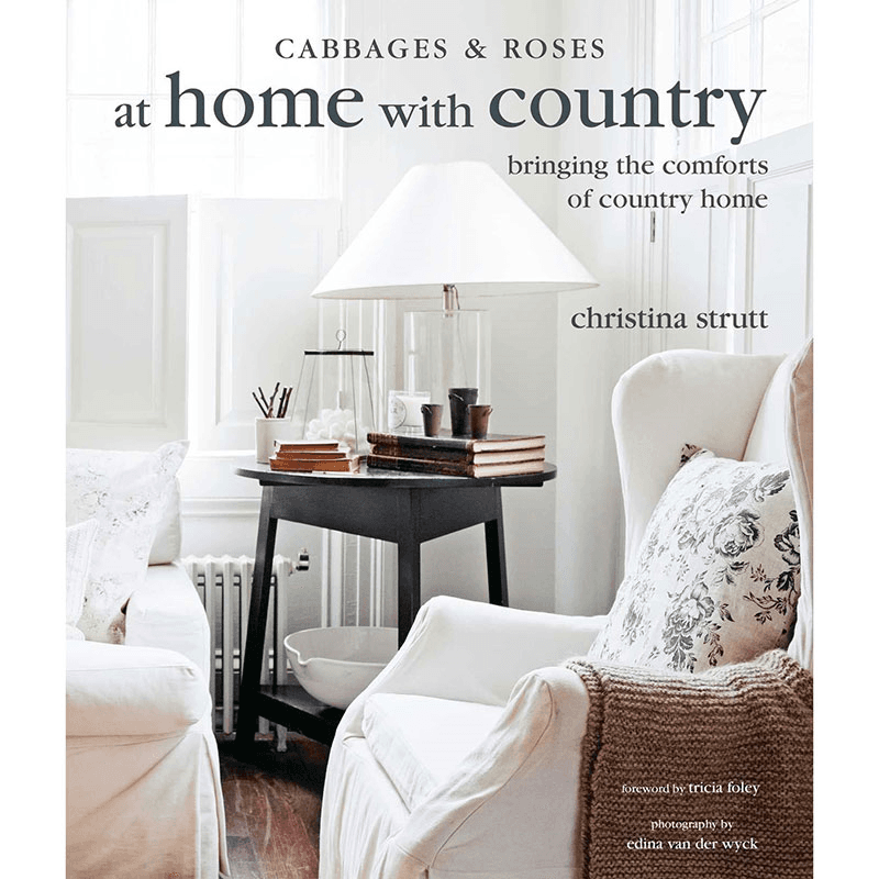 Cabbages & Roses At Home with Country: Bringing the Comforts of Country Home