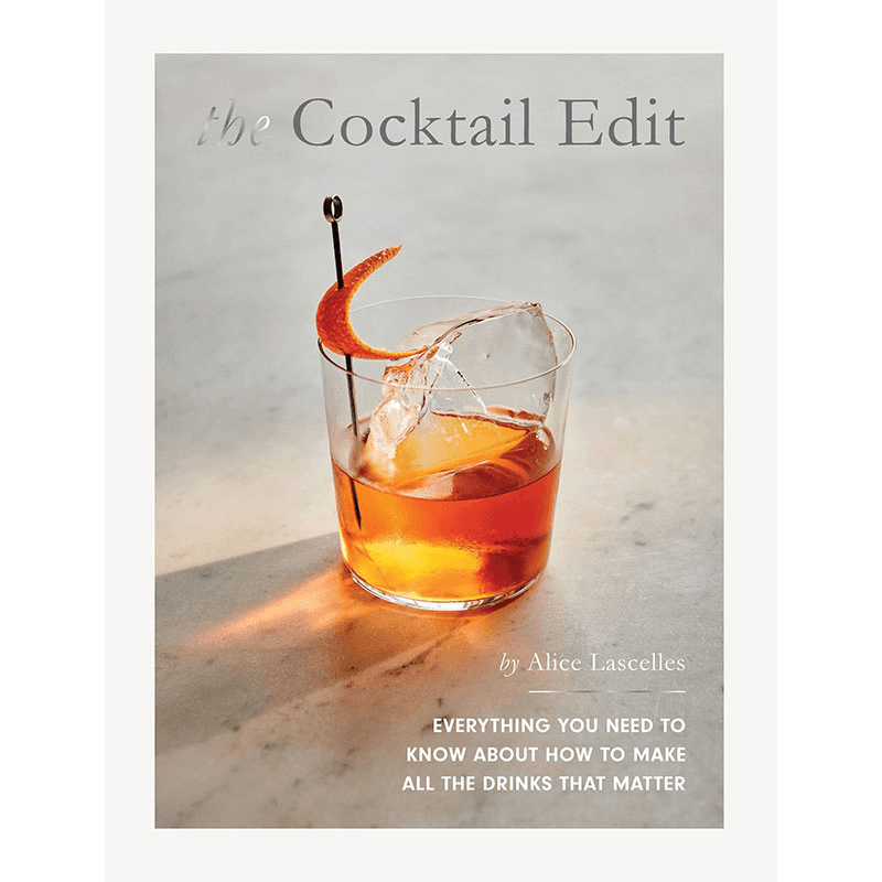 The Cocktail Edit: Everything You Need to Know About How to Make All the Drinks that Matter Book